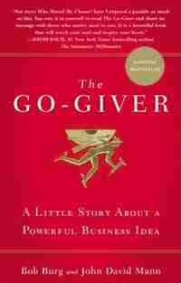 The Go-giver: A Little Story About A Powerful Business Idea by Bob Burg