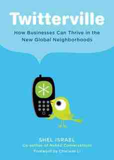 Twitterville: How Businesses Can Thrive In The New Global Neighborhoods by Shel Israel