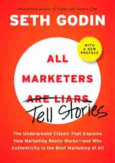 All Marketers Are Liars: The Underground Classic That Explains How Marketing Really Works--and Why Authenticity Is The Best de Seth Godin