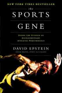 The Sports Gene: Inside The Science Of Extraordinary Athletic Performance by David Epstein