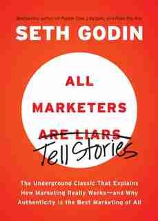 All Marketers Are Liars: The Underground Classic That Explains How Marketing Really Works--and Why Authenticity Is The Best de Seth Godin