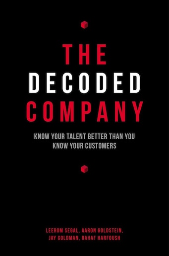 The Decoded Company: Know Your Talent Better Than You Know Your Customers by Leerom Segal