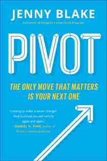 Pivot: The Only Move That Matters Is Your Next One by Jenny Blake
