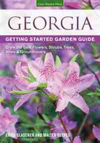 Georgia Getting Started Garden Guide: Grow The Best Flowers, Shrubs, Trees, Vines & Groundcovers by Erica Glasener