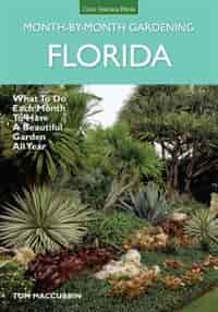 Florida Month-by-month Gardening: What To Do Each Month To Have A Beautiful Garden All Year by Tom Maccubbin
