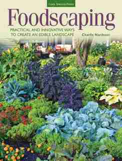 Foodscaping: Practical And Innovative Ways To Create An Edible Landscape by Charlie Nardozzi