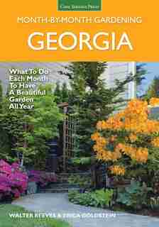 Georgia Month-by-month Gardening: What To Do Each Month To Have A Beautiful Garden All Year by Walter Reeves