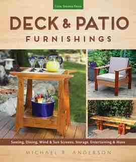 Deck & Patio Furnishings: Seating, Dining, Wind & Sun Screens, Storage, Entertaining & More by Michael R. Anderson