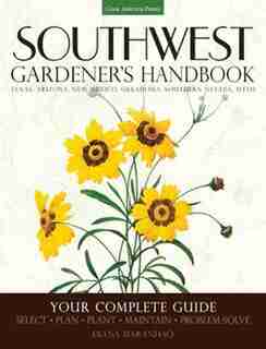 Southwest Gardener's Handbook: Your Complete Guide: Select, Plan, Plant, Maintain, Problem-solve - Texas, Arizona, New Mexico, Okl by Diana Maranhao