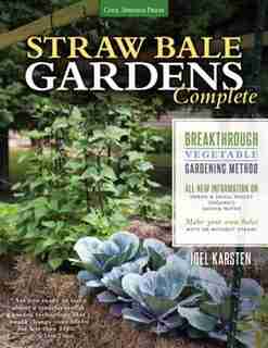 Straw Bale Gardens Complete: Breakthrough Vegetable Gardening Method - All-new Information On: Urban & Small Spaces, Organics, S by Joel Karsten