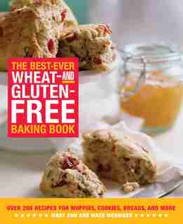 The Best-Ever Wheat-and Gluten-Free Baking Book: Over 200 Recipes For Muffins, Cookies, Breads, And More by Mary Ann Wenniger