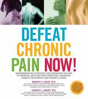 Defeat Chronic Pain Now!: Groundbreaking Strategies For Eliminating The Pain Of Arthritis, Back And Neck Conditions, Migraine by Charles Argoff