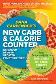 Dana Carpender's New Carb And Calorie Counter-expanded, Revised, And Updated 4th Edition: Your Complete Guide to Total Carbs, Net Carbs, Calories, and More by Dana Carpender