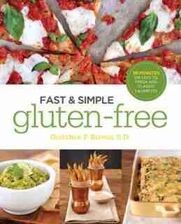 Fast And Simple Gluten-free: 30 Minutes Or Less To Fresh And Classic Favorites by Gretchen Brown