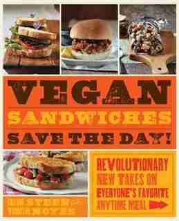 Vegan Sandwiches Save The Day!: Revolutionary New Takes On Everyone's Favorite Anytime Meal by Tamasin Noyes