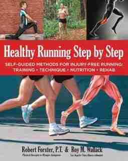 Healthy Running Step By Step: Self-guided Methods For Injury-free Running: Training - Technique - Nutrition - Rehab by Robert Forster