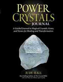 Power Crystals Journal: A Guided Journal To Magical Crystals, Gems, And Stones For Healing And Transformation by Judy Hall