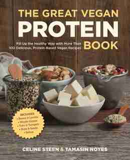 The Great Vegan Protein Book: Fill Up The Healthy Way With More Than 100 Delicious Protein-based Vegan Recipes - Includes - Beans by Celine Steen
