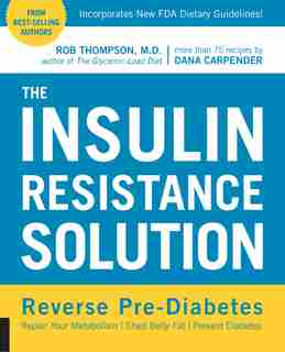 The Insulin Resistance Solution: Reverse Pre-diabetes, Repair Your Metabolism, Shed Belly Fat, And Prevent Diabetes - With More Than by Rob Thompson