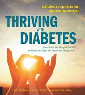 Thriving With Diabetes: Learn How To Take Charge Of Your Body To Balance Your Sugars And Improve Your Lifelong Health - Fea by Paul Rosman