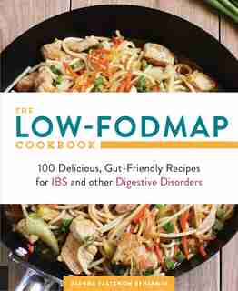 The Low-fodmap Cookbook: 100 Delicious, Gut-friendly Recipes For Ibs And Other Digestive Disorders by Dianne Benjamin