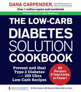 The Low-carb Diabetes Solution Cookbook: Prevent And Heal Type 2 Diabetes With 200 Ultra Low-carb Recipes - All Recipes 5 Total Carbs Or Few by Dana Carpender