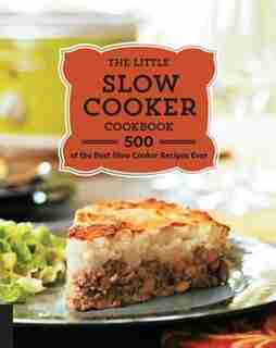 The Little Slow Cooker Cookbook: 500 Of The Best Slow Cooker Recipes Ever by Quarto Publishing