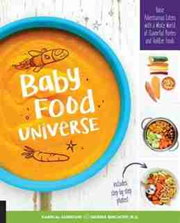 Baby Food Universe: Raise Adventurous Eaters With A Whole World Of Flavorful Purees And Toddler Foods by Kawn Al-jabbouri