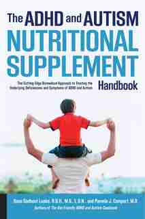 The Adhd And Autism Nutritional Supplement Handbook: The Cutting-edge Biomedical Approach To Treating The Underlying Deficiencies And Symptoms Of Adhd A by Dana Laake