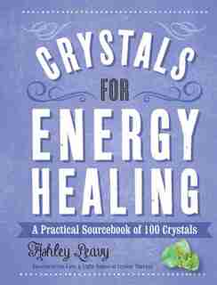 Crystals For Energy Healing: A Practical Sourcebook Of 100 Crystals by Na