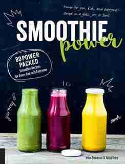 Smoothie Power: 80 Power-packed Smoothie Recipes For Every Day And Everyone by Irina Pawassar