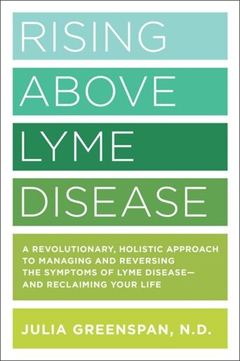 Rising Above Lyme Disease A Revolutionary Holistic Approach To Managing And Reversing The Symptom Book By Julia Greenspan Paperback Www Chapters Indigo Ca Rising Above Lyme Disease A Revolutionary Holistic Approach To Managing And Reversing The Symptom Book By Julia Greenspan Paperback Www Chapters Indigo Ca