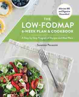 The Low-fodmap 6-week Plan And Cookbook: A Step-by-step Program Of Recipes And Meal Plans. Alleviate Ibs And Digestive Discomfort! by Suzanne Perazzini