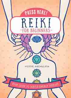 Press Here! Reiki For Beginners: Your Guide To Subtle Energy Therapy by Victor Archuleta