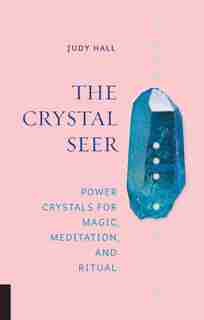 The Crystal Seer: Power Crystals For Magic, Meditation & Ritual by Judy Hall