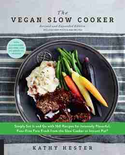 The Vegan Slow Cooker, Revised And Expanded: Simply Set It and Go with 160 Recipes for Intensely Flavorful, Fuss-Free Fare Fresh from the Slow C by Kathy Hester
