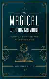 The Magical Writing Grimoire: Use The Word As Your Wand For Magic, Manifestation & Ritual by Lisa Marie Basile