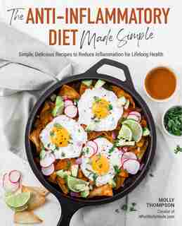 The Anti-inflammatory Diet Made Simple: Delicious Recipes To Reduce Inflammation For Lifelong Health by Molly Thompson