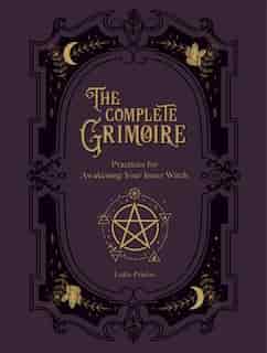The Complete Grimoire: Magickal Practices And Spells For Awakening Your Inner Witch by Lidia Pradas