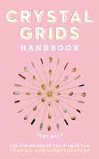 Crystal Grids Handbook: Use The Power Of The Stones For Healing And Manifestation by Judy Hall