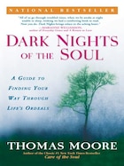Dark Nights Of The Soul: A Guide To Finding Your Way Through Life's Ordeals