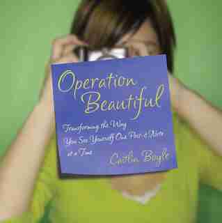 Operation Beautiful: Transforming The Way You See Yourself One Post-it Note At Atime by Caitlin Boyle