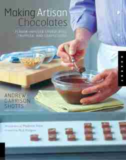 Making Artisan Chocolates by Andrew Garrison Shotts