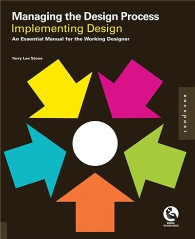 Managing The Design Process-implementing Design: An Essential Manual for the Working Designer by Terry Stone