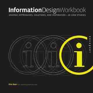 Information Design Workbook: Graphic Approaches, Solutions, And Inspiration + 30 Case Studies by Kim Baer