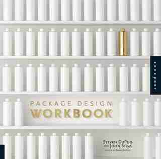 Package Design Workbook: The Art and Science of Successful Packaging by Steven Dupuis