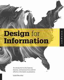 Design For Information: An Introduction To The Histories, Theories, And Best Practices Behind Effective Information Visuali by Isabel Meirelles