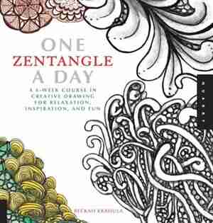 One Zentangle A Day: A 6-week Course In Creative Drawing For Relaxation, Inspiration, And Fun by Beckah Krahula