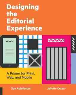 Designing The Editorial Experience: A Primer For Print, Web, And Mobile by Sue Apfelbaum
