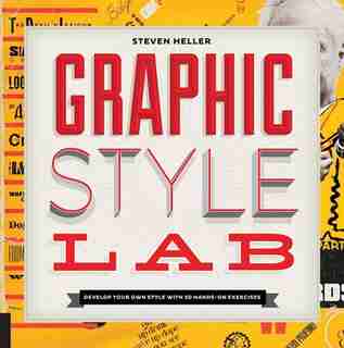Graphic Style Lab: Develop Your Own Style With 50 Hands-on Exercises by Steven Heller
